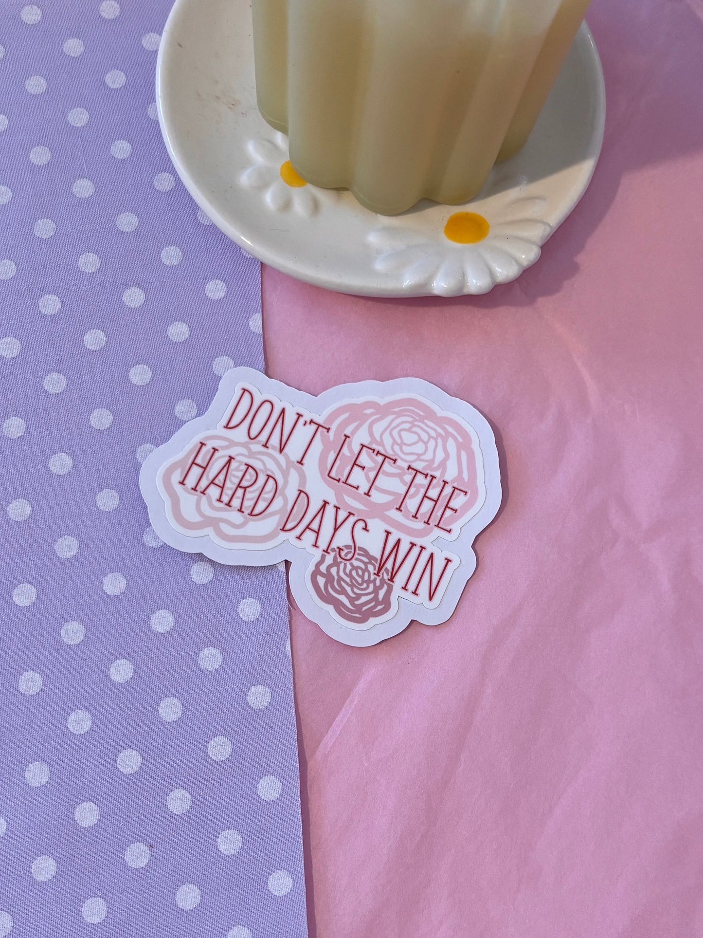 Don't Let the Hard Days Win Die-Cut Sticker