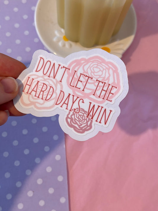 Don't Let the Hard Days Win Die-Cut Sticker